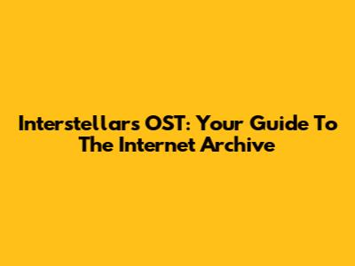 Interstellar's OST: Your Guide To The Internet Archive