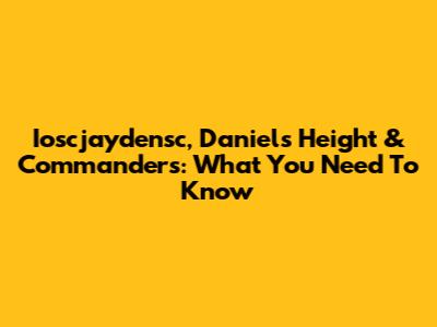 Ioscjaydensc, Daniels Height & Commanders: What You Need To Know