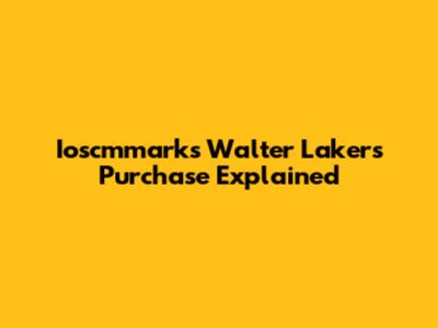 Ioscmmarks Walter Lakers Purchase Explained