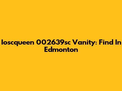 Ioscqueen 002639sc Vanity: Find In Edmonton