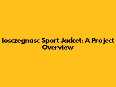 Iosczegnasc Sport Jacket: A Project Overview