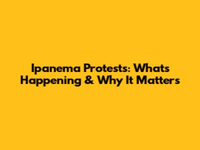 Ipanema Protests: What's Happening & Why It Matters