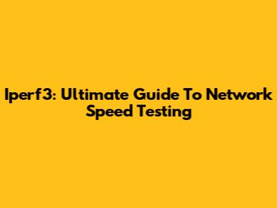 Iperf3: Ultimate Guide To Network Speed Testing