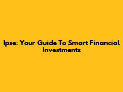 Ipse: Your Guide To Smart Financial Investments