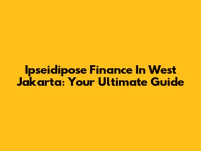 Ipseidipose Finance In West Jakarta: Your Ultimate Guide