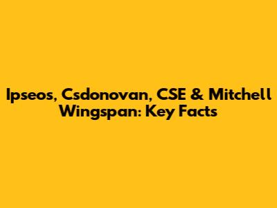 Ipseos, Csdonovan, CSE & Mitchell Wingspan: Key Facts