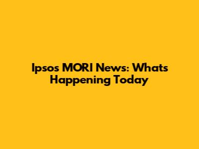 Ipsos MORI News: What's Happening Today