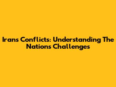 Iran's Conflicts: Understanding The Nation's Challenges