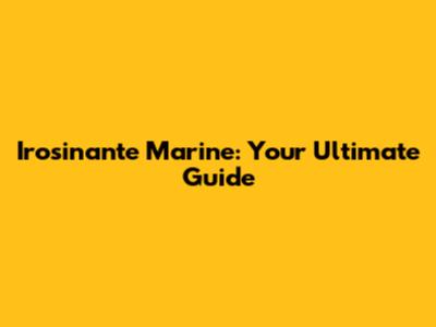 Irosinante Marine: Your Ultimate Guide