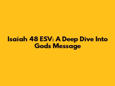 Isaiah 48 ESV: A Deep Dive Into God's Message