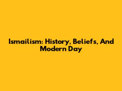 Ismailism: History, Beliefs, And Modern Day