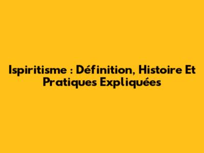 Ispiritisme : Définition, Histoire Et Pratiques Expliquées