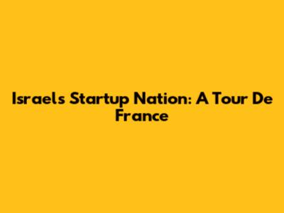Israel's Startup Nation: A Tour De France