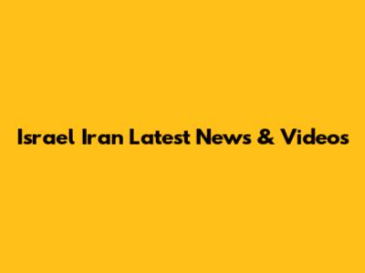 Israel Iran Latest News & Videos