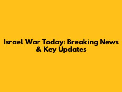 Israel War Today: Breaking News & Key Updates