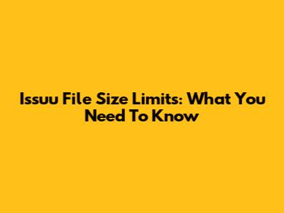 Issuu File Size Limits: What You Need To Know