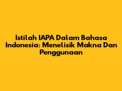 Istilah 'IAPA' Dalam Bahasa Indonesia: Menelisik Makna Dan Penggunaan