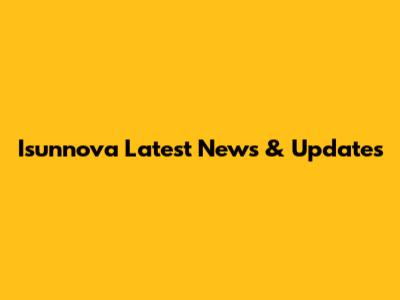Isunnova Latest News & Updates