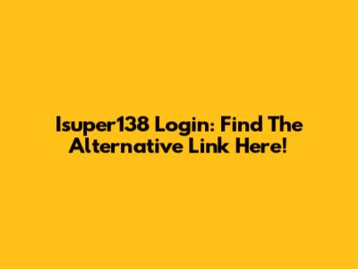 Isuper138 Login: Find The Alternative Link Here!