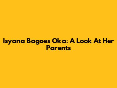 Isyana Bagoes Oka: A Look At Her Parents