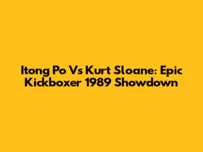 Itong Po Vs Kurt Sloane: Epic Kickboxer 1989 Showdown