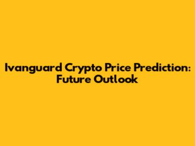 Ivanguard Crypto Price Prediction: Future Outlook