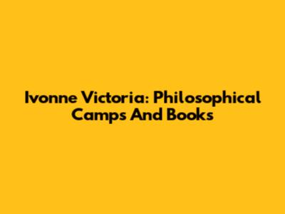 Ivonne Victoria: Philosophical Camps And Books