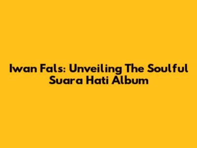 Iwan Fals: Unveiling The Soulful 'Suara Hati' Album