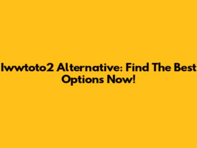 Iwwtoto2 Alternative: Find The Best Options Now!