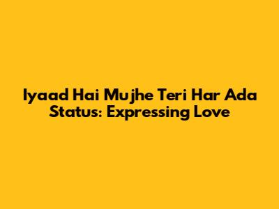 Iyaad Hai Mujhe Teri Har Ada Status: Expressing Love