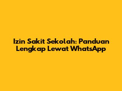 Izin Sakit Sekolah: Panduan Lengkap Lewat WhatsApp