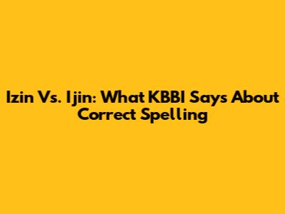 Izin Vs. Ijin: What KBBI Says About Correct Spelling