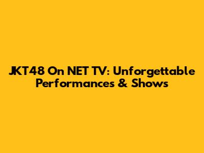 JKT48 On NET TV: Unforgettable Performances & Shows
