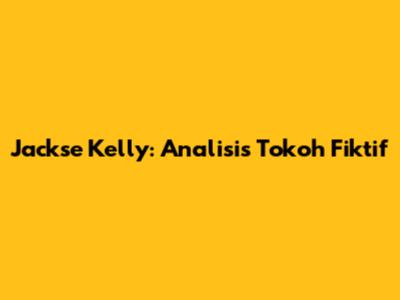 Jackse Kelly: Analisis Tokoh Fiktif