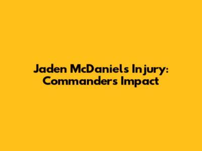 Jaden McDaniels Injury: Commanders' Impact