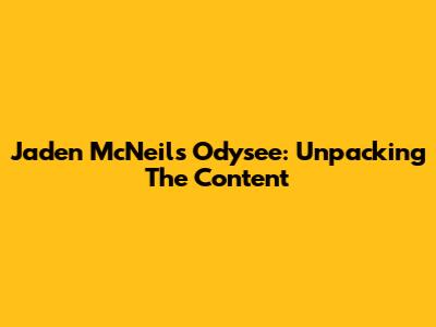 Jaden McNeil's Odysee: Unpacking The Content