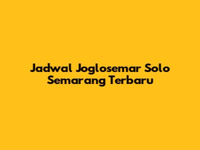 Jadwal Joglosemar Solo Semarang Terbaru