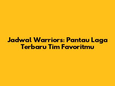 Jadwal Warriors: Pantau Laga Terbaru Tim Favoritmu