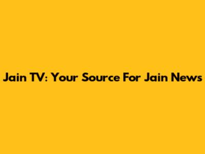 Jain TV: Your Source For Jain News