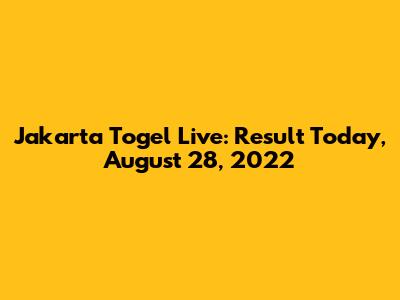 Jakarta Togel Live: Result Today, August 28, 2022