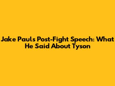 Jake Paul's Post-Fight Speech: What He Said About Tyson