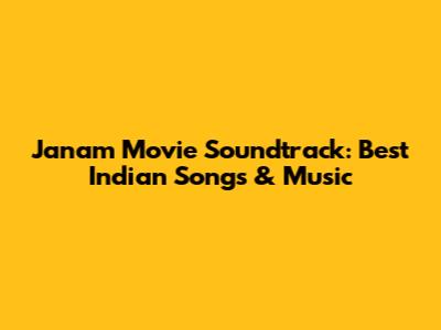 Janam Movie Soundtrack: Best Indian Songs & Music