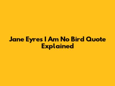 Jane Eyre's "I Am No Bird" Quote Explained