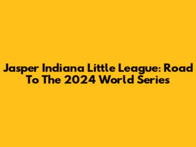 Jasper Indiana Little League: Road To The 2024 World Series