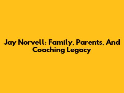 Jay Norvell: Family, Parents, And Coaching Legacy