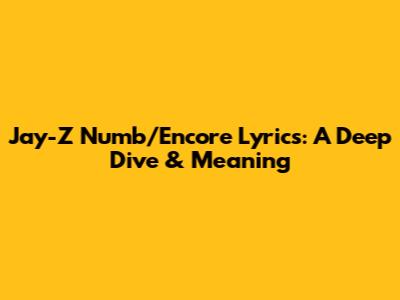 Jay-Z Numb/Encore Lyrics: A Deep Dive & Meaning