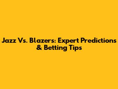 Jazz Vs. Blazers: Expert Predictions & Betting Tips