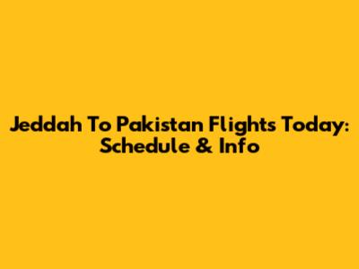 Jeddah To Pakistan Flights Today: Schedule & Info