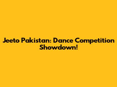 Jeeto Pakistan: Dance Competition Showdown!
