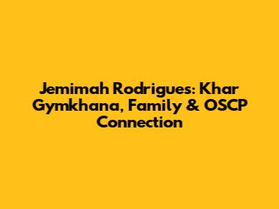 Jemimah Rodrigues: Khar Gymkhana, Family & OSCP Connection